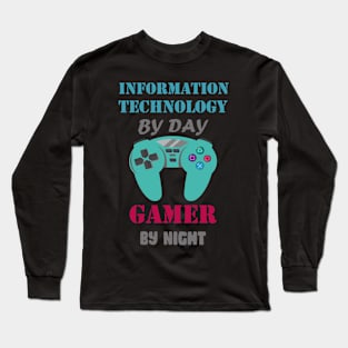 INFORMATION TECHNOLOGY BY DAY GAMING BY NIGHT Long Sleeve T-Shirt